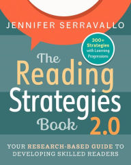 Title: The Reading Strategies Book 2.0: Your Research-Based Guide to Developing Skilled Readers, Author: Jennifer Serravallo