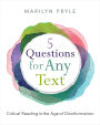 5 Questions for Any Text: Critical Reading in the Age of Disinformation