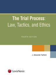 The Trial Process: Law, Tactics, and Ethics