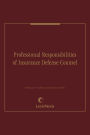 Professional Responsibilities of Insurance Defense Counsel
