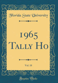 Title: 1965 Tally Ho, Vol. 18 (Classic Reprint), Author: Florida State University