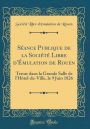 Séance Publique de la Société Libre d'Émulation de Rouen: Tenue dans la Grande Salle de l'Hôtel-de-Ville, le 9 Juin 1826 (Classic Reprint)