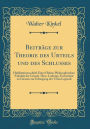 Beitrï¿½ge Zur Theorie Des Urteils Und Des Schlusses: Habilitationsschrift Einer Hohen Philosophischen Fakultï¿½t Der Grossh. Hess. Ludwigs-Universitï¿½t Zu Giessen Zur Erlangung Der Venia Legendi (Classic Reprint)