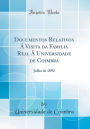 Documentos Relativos Á Visita da Familia Real Á Universidade de Coimbra: Julho de 1892 (Classic Reprint)