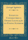 Estatuto Universitário e Demais Legislação do Ensino Superior (Classic Reprint)