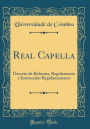 Real Capella: Decreto de Reforma, Regulamento e Instrucções Regulamentares (Classic Reprint)