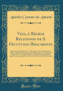 Vida, e Regras Religiosas de S. Fructuoso Bracarense: Impressas, pela Primeira Vez, Neste Reino, Com Traducção em Vulgar e Notas; De Mandado do Excellentissimo e Reverendissimo Senhor D. Fr. Caetano Brandão, Arcebispo Primaz de Braga; Ajuntão-se por A