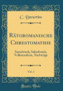 Rï¿½toromanische Chrestomathie, Vol. 4: Surselvisch, Subselvisch, Volksmedizin, Nachtrï¿½ge (Classic Reprint)