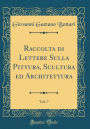 Raccolta di Lettere Sulla Pittura, Scultura ed Architettura, Vol. 7 (Classic Reprint)