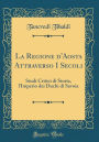 La Regione d'Aosta Attraverso I Secoli: Studi Critici di Storia, l'Imperio dei Duchi di Savoia (Classic Reprint)