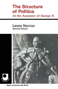 Title: The Structure of Politics at the Accession of George III, Author: Lewis Namier