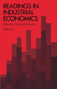 Title: Readings in Industrial Economics: Volume One: Theoretical Foundations, Author: Charles K. Rowley