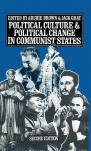 Title: Political Culture and Political Change in Communist States, Author: Archie Brown