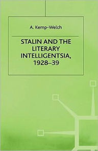 Title: Stalin and the Literary Intelligentsia, 1928-39, Author: A. Kemp-Welch