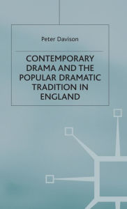 Title: Contemporary Drama and the Popular Dramatic Tradition in England, Author: Peter Davison