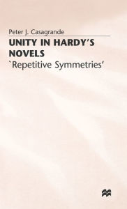 Title: Unity in Hardy's Novels: 'Repetitive Symmetries', Author: Peter J. Casagrande