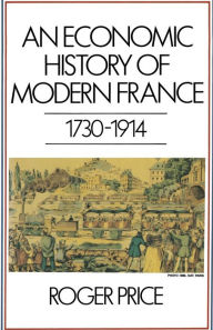 Title: An Economic History of Modern France, 1730-1914, Author: Roger Price