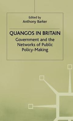 Quangos in Britain: Government and the Networks of Public Policy-Making