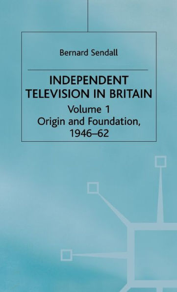 Independent Television in Britain: Origin and Foundation 1946-62