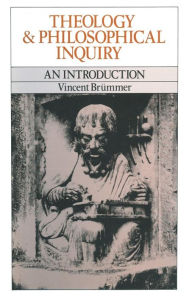 Title: Theology and Philosophical Inquiry: An Introduction, Author: Vincent Brummer