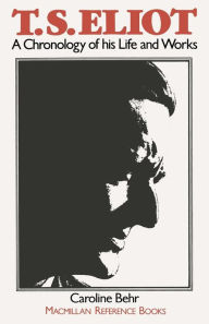 Title: T. S. Eliot: A Chronology of his Life and Works, Author: C. Behr