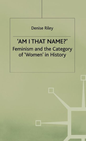 'Am I That Name?': Feminism and the Category of 'Women' in History
