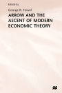 Arrow and the Ascent of Modern Economic Theory