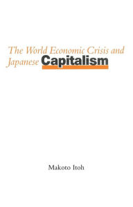 Title: The World Economic Crisis and Japanese Capitalism, Author: Makoto Itoh