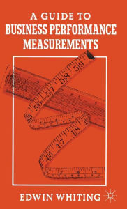 Title: A Guide to Business Performance Measurements, Author: Edwin Whiting