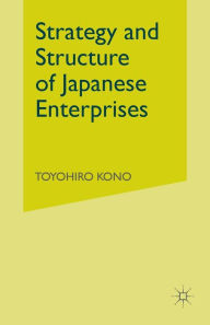 Title: Strategy and Structure of Japanese Enterprises, Author: Toyohiro Kono