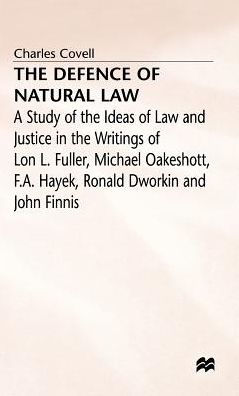 The Defence of Natural Law: A Study of the Ideas of Law and Justice in the Writings of Lon L. Fuller, Michael Oakeshot, F. A. Hayek, Ronald Dworkin and John Finnis