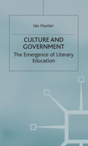 Title: Culture and Government: The Emergence of Literary Education, Author: Ian Hunter