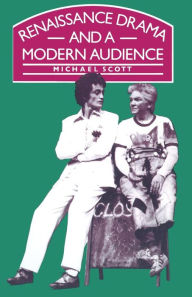 Title: Renaissance Drama and a Modern Audience, Author: Michael Scott