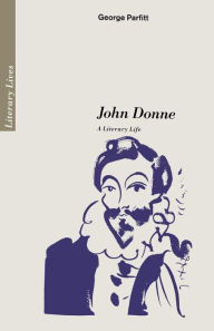 Title: John Donne: A Literary Life, Author: George Parfitt