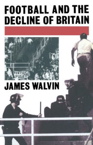 Title: Football and the Decline of Britain, Author: J. Walvin