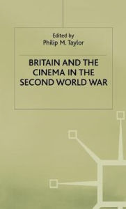 Title: Britain and the Cinema in the Second World War, Author: P. Taylor