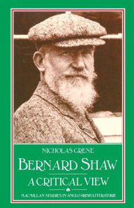 Title: Bernard Shaw: A Critical View, Author: Nicholas Grene