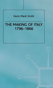Title: The Making of Italy, 1796-1866, Author: Denis Mack Smith
