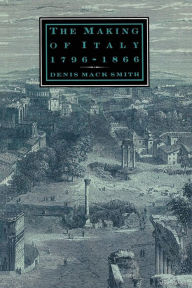 Title: The Making of Italy, 1796-1866, Author: Denis Mack Smith
