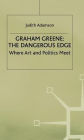 Graham Greene: The Dangerous Edge: Where Art and Politics Meet