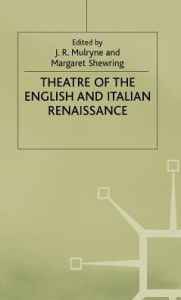 Title: Theatre of the English and Italian Renaissance, Author: J.R. Mulryne