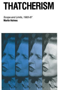 Title: Thatcherism: Scope and Limits, 1983-87, Author: Martin Holmes