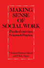 Making Sense of Social Work: Psychodynamics, Systems and Practice
