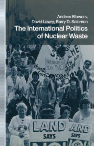 Title: The International Politics of Nuclear Waste, Author: Andrew Blowers