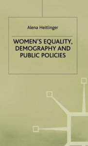 Title: Women's Equality, Demography and Public Policies: A Comparative Perspective, Author: A. Heitlinger