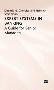 Title: Expert Systems in Banking: A Guide for Senior Managers, Author: Dimitris N Chorafas