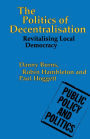 The Politics of Decentralisation: Revitalising Local Democracy