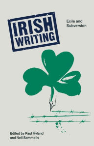 Title: Irish Writing: Exile and Subversion, Author: Paul Hyland
