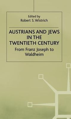 Austrians and Jews in the Twentieth Century: From Franz Joseph to Waldheim