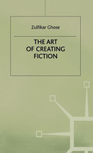 Title: The Art of Creating Fiction, Author: Zulfikar Ghose